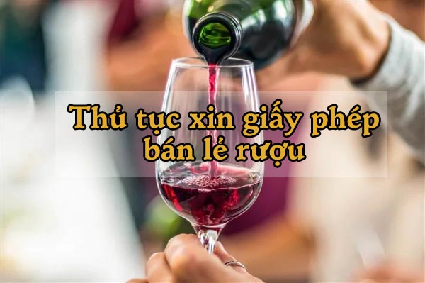 Thủ tục xin giấy phép bán lẻ rượu