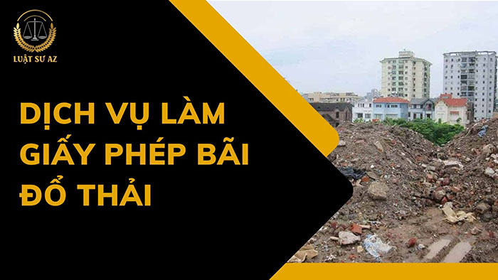 Dịch vụ làm giấy phép bãi đổ thải