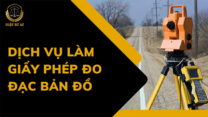 Dịch vụ làm giấy phép đo đạc bản đồ