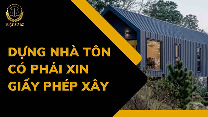 Dựng nhà tôn có phải xin giấy phép xây không