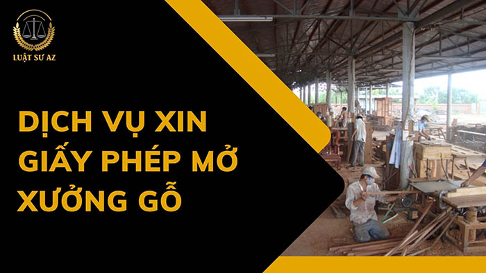 Dịch vụ xin giấy phép mở xưởng gỗ