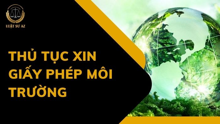 Hướng dẫn thủ tục xin giấy phép môi trường ở đâu