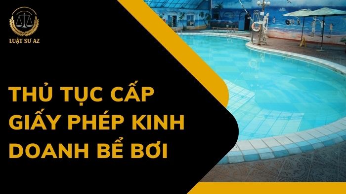 Thủ Tục Cấp Giấy Phép Kinh Doanh Bể Bơi Chi Tiết Từ A Đến Z