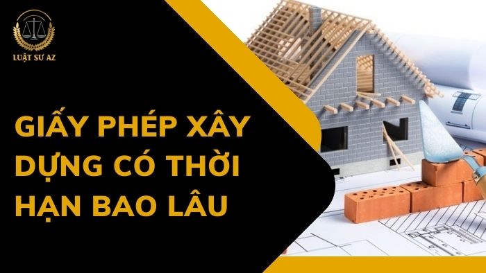 Xin giấy phép xây dựng có thời hạn bao lâu