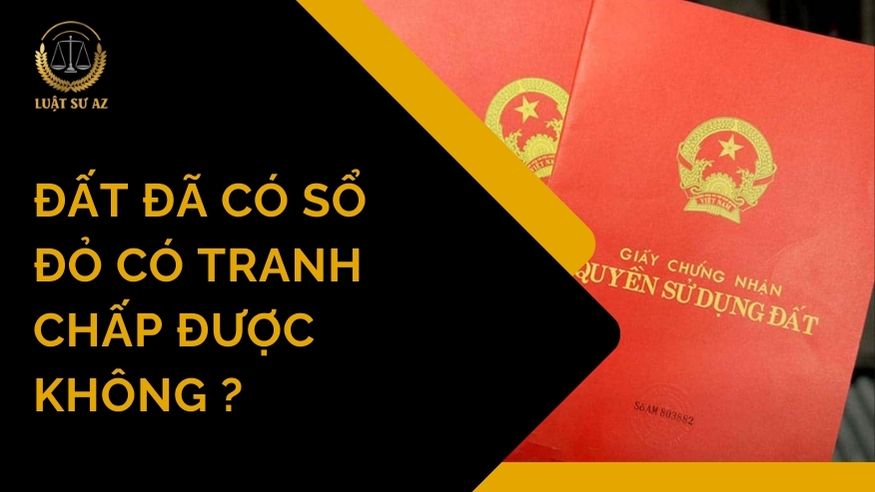 Đất đã có sổ đỏ có tranh chấp được không ?