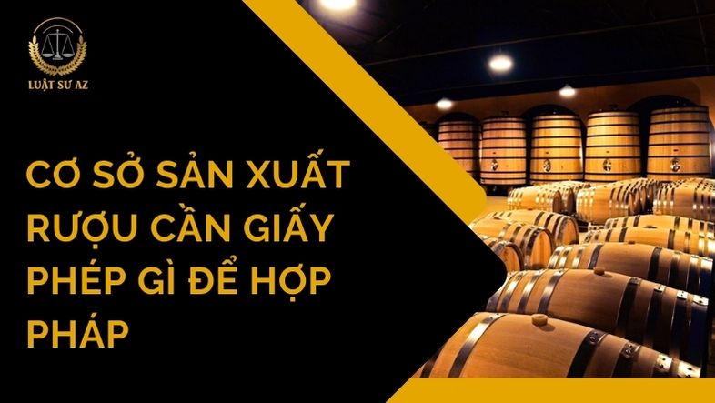 Cơ sở sản xuất rượu cần giấy phép gì