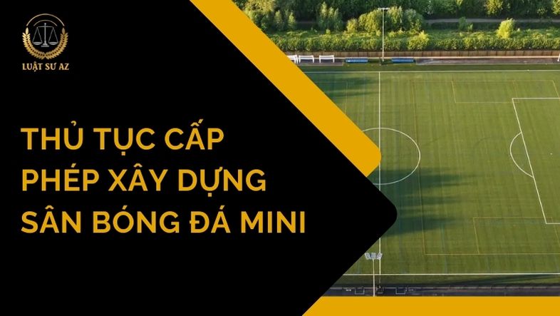 Thủ tục cấp phép xây dựng sân bóng đá mini