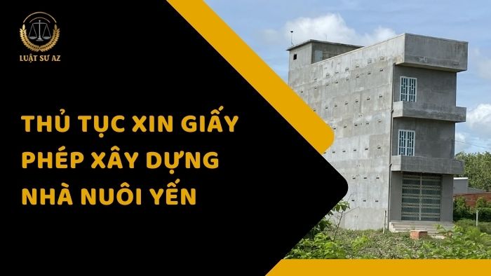 Thủ tục xin giấy phép xây dựng nhà nuôi yến