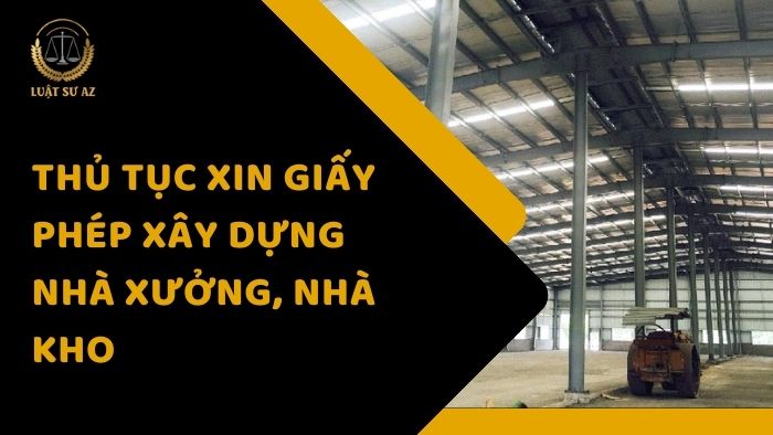 Thủ tục xin giấy phép xây dựng nhà xưởng, nhà kho